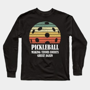 Pickleball Making Tennis Courts Great Again Funny Long Sleeve T-Shirt